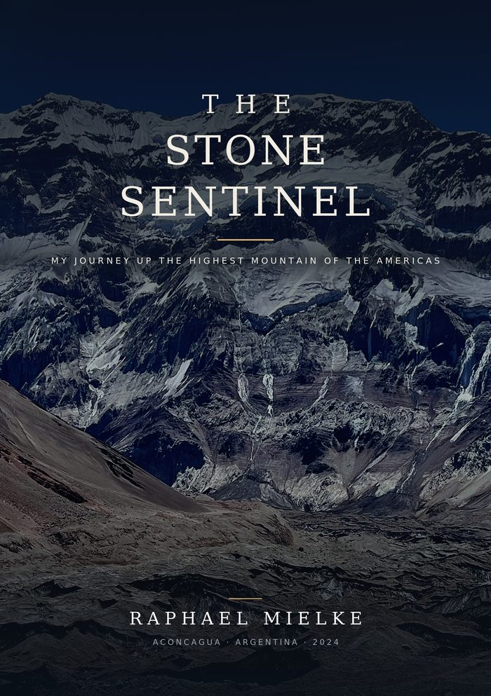 Book cover: The Stone Sentinel – My Journey Up the Highest Mountain of the Americas by Raphael Mielke